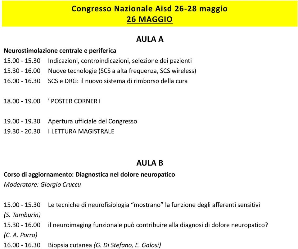 30-20.30 I LETTURA MAGISTRALE AULA B Corso di aggiornamento: Diagnostica nel dolore neuropatico Moderatore: Giorgio Cruccu 15.00-15.