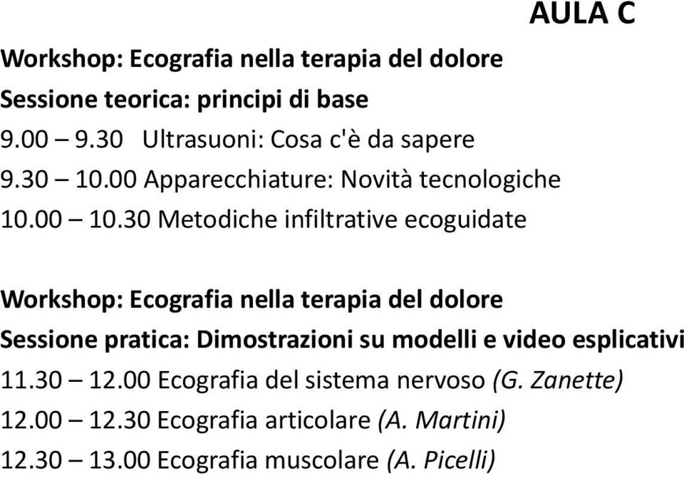 30 Metodiche infiltrative ecoguidate AULA C Workshop: Ecografia nella terapia del dolore Sessione pratica: