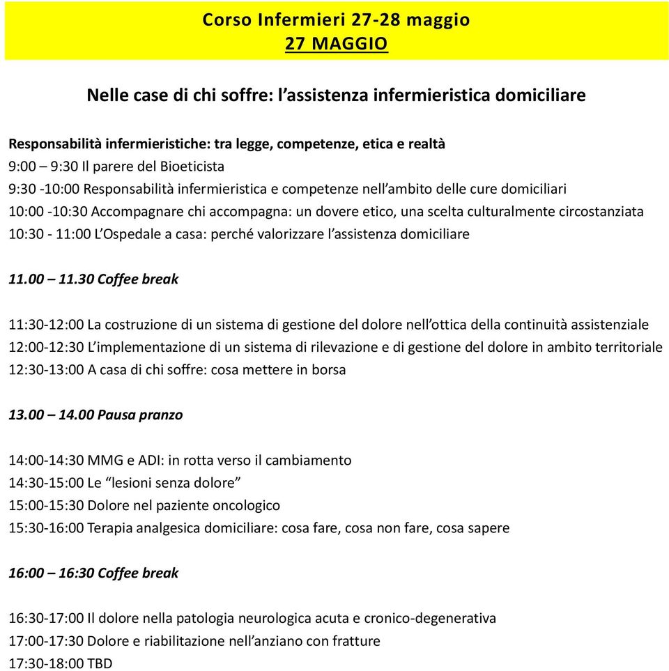 circostanziata 10:30-11:00 L Ospedale a casa: perché valorizzare l assistenza domiciliare 11.00 11.