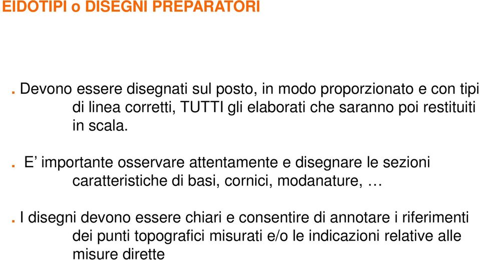 restituiti in scala.. E importante osservare attentamente e disegnare le sezioni caratteristiche di basi, cornici, modanature,.