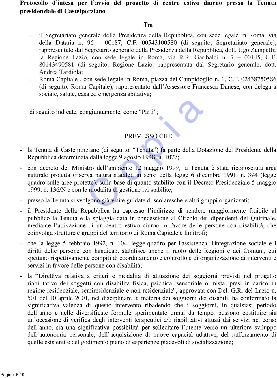 Ugo Zampetti; - la Regione Lazio, con sede legale in Roma, via R.R. Garibaldi n. 7 00145, C.F. 80143490581 (di seguito, Regione Lazio) rappresentata dal Segretario generale, dott.