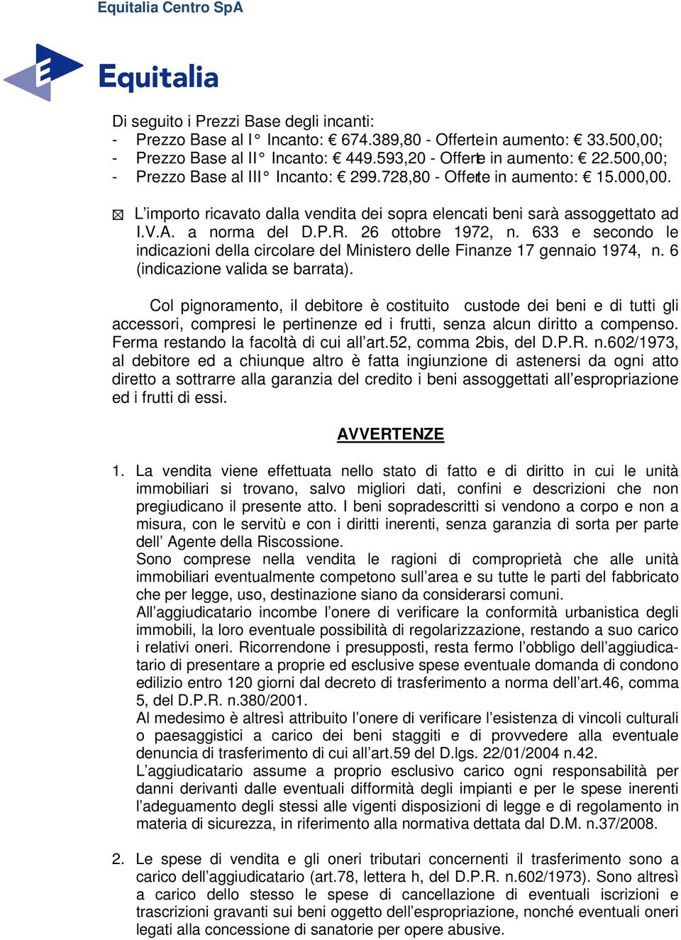 26 ottobre 1972, n. 633 e secondo le indicazioni della circolare del Ministero delle Finanze 17 gennaio 1974, n. 6 (indicazione valida se barrata).