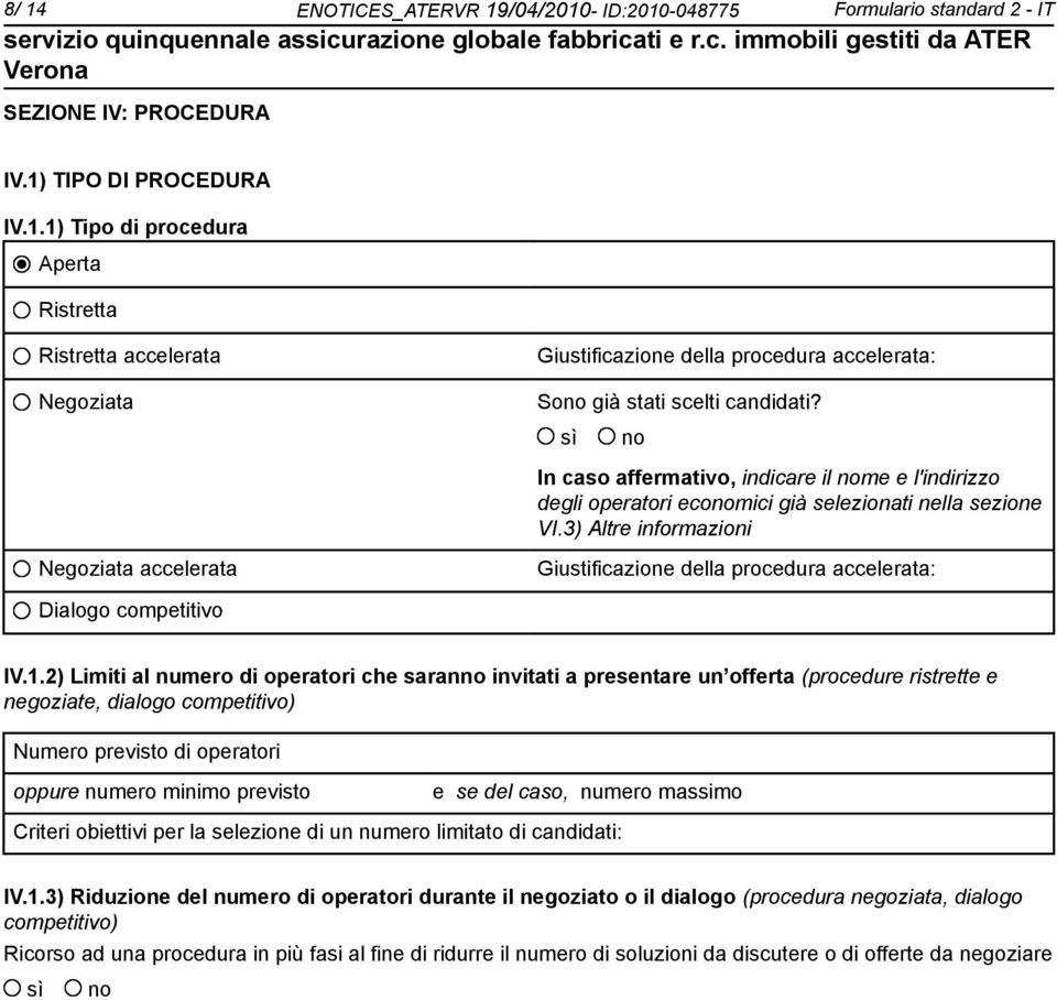 3) Altre informazioni Negoziata accelerata Giustificazione della procedura accelerata: Dialogo competitivo IV.1.