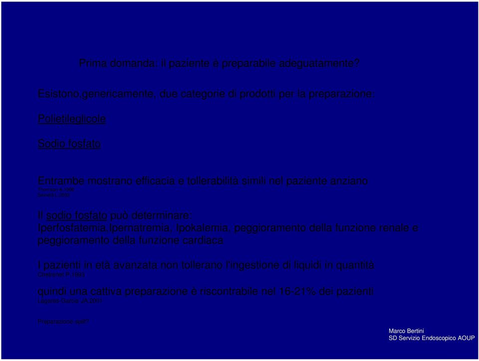 nel paziente anziano Thomson A,1996 Seinelä L,2003 Il sodio fosfato può determinare: Iperfosfatemia,Ipernatremia, Ipokalemia, peggioramento della funzione