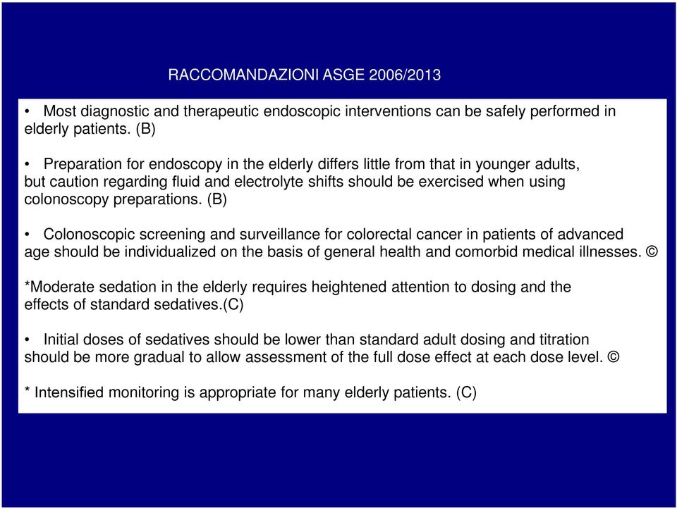 (B) Colonoscopic screening and surveillance for colorectal cancer in patients of advanced age should be individualized on the basis of general health and comorbid medical illnesses.