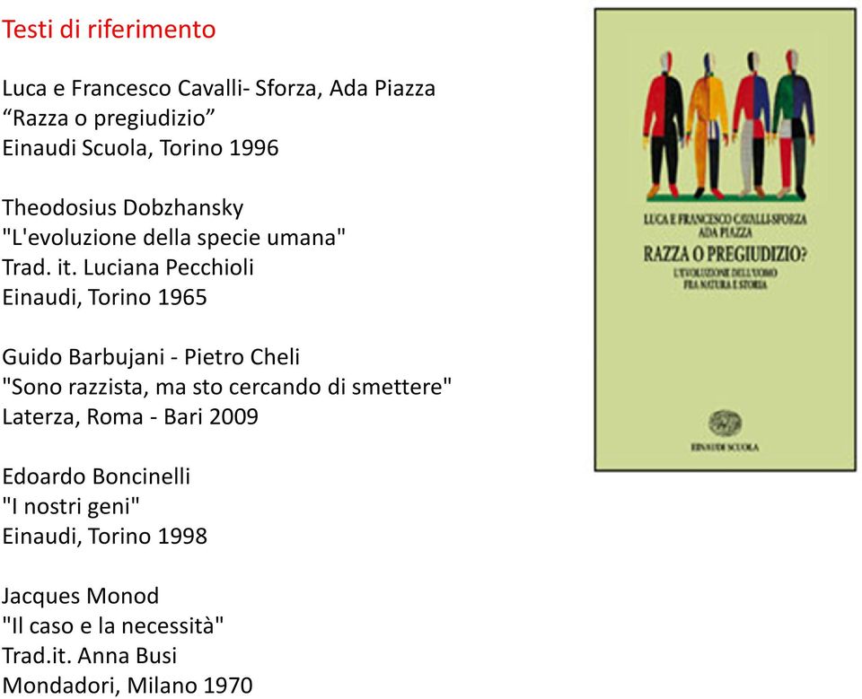 Luciana Pecchioli Einaudi, Torino 1965 Guido Barbujani- Pietro Cheli "Sono razzista, ma sto cercando di smettere"