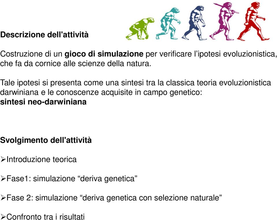 Tale ipotesi si presenta come una sintesi tra la classica teoria evoluzionistica darwiniana e le conoscenze acquisite