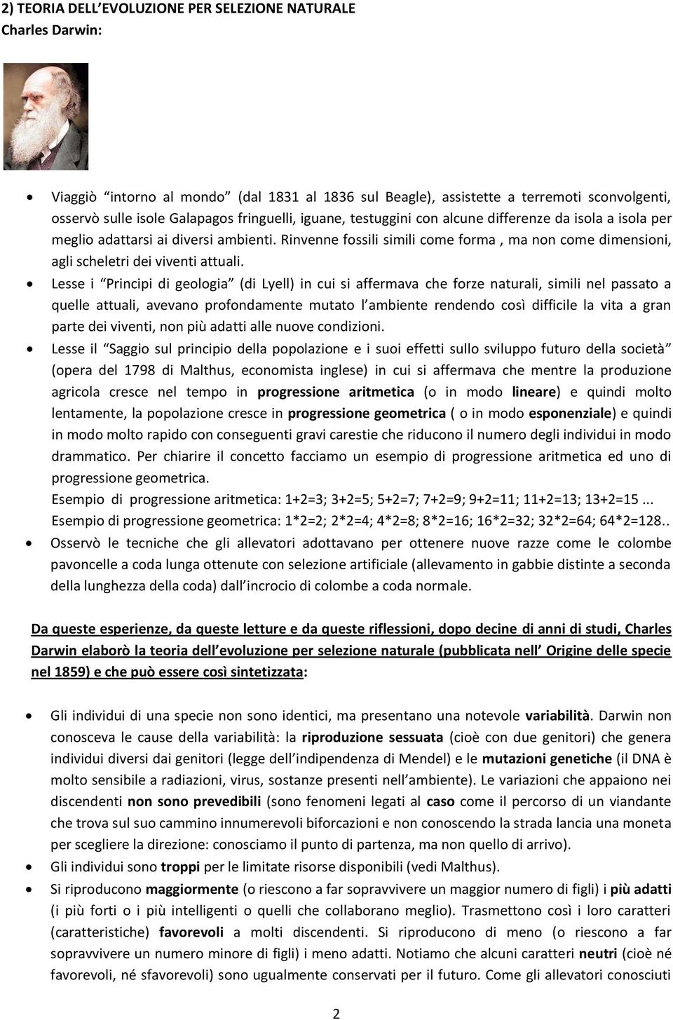 Lesse i Principi di geologia (di Lyell) in cui si affermava che forze naturali, simili nel passato a quelle attuali, avevano profondamente mutato l ambiente rendendo così difficile la vita a gran