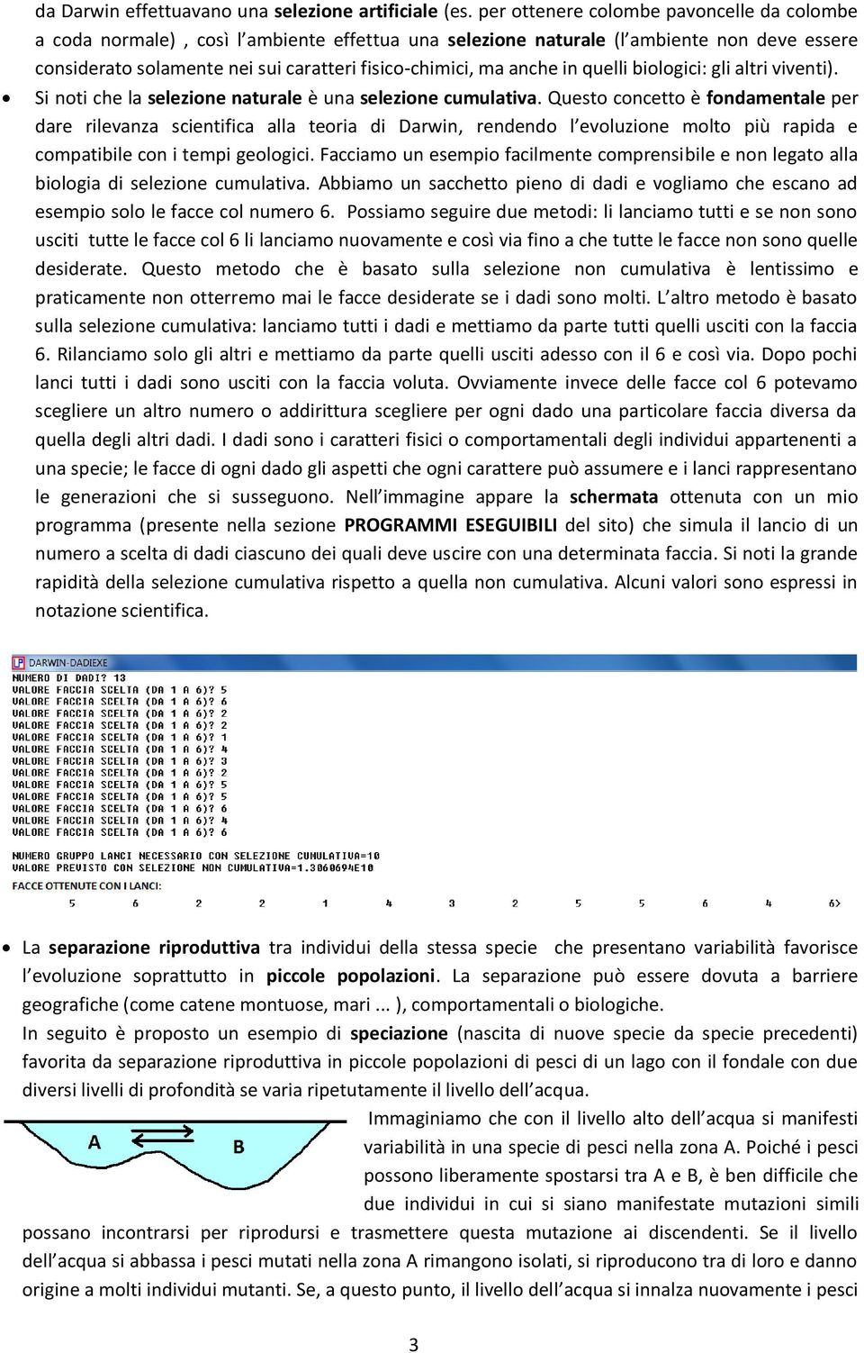 anche in quelli biologici: gli altri viventi). Si noti che la selezione naturale è una selezione cumulativa.