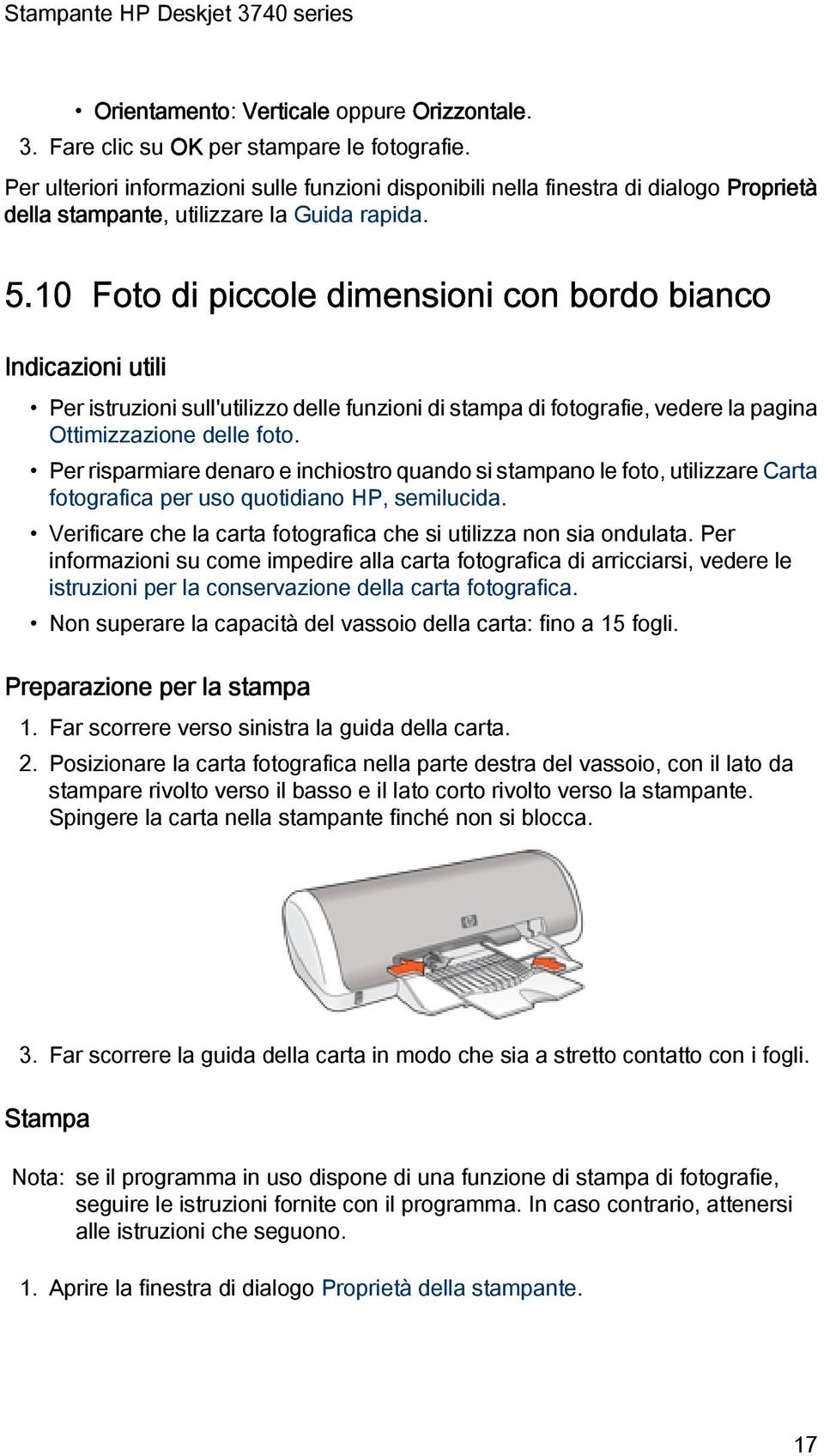 10 Foto di piccole dimensioni con bordo bianco Indicazioni utili Per istruzioni sull'utilizzo delle funzioni di stampa di fotografie, vedere la pagina Ottimizzazione delle foto.