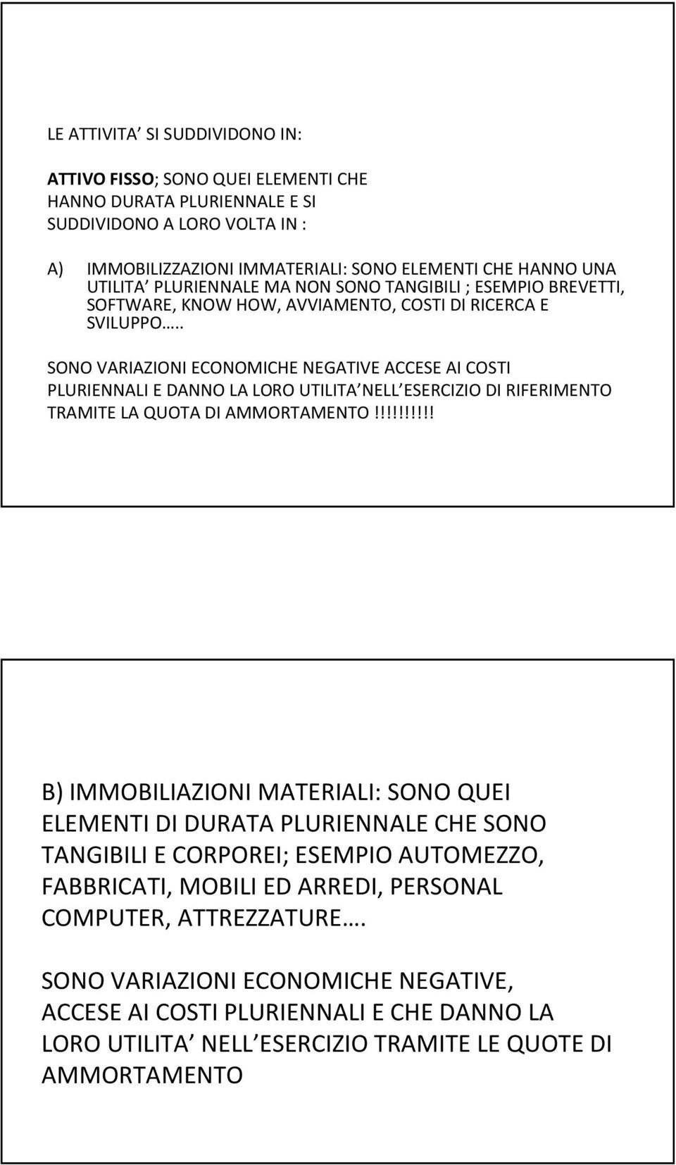 . SONO VARIAZIONI ECONOMICHE NEGATIVE ACCESE AI COSTI PLURIENNALI E DANNO LA LORO UTILITA NELL ESERCIZIO DIRIFERIMENTO TRAMITE LA QUOTA DIAMMORTAMENTO!