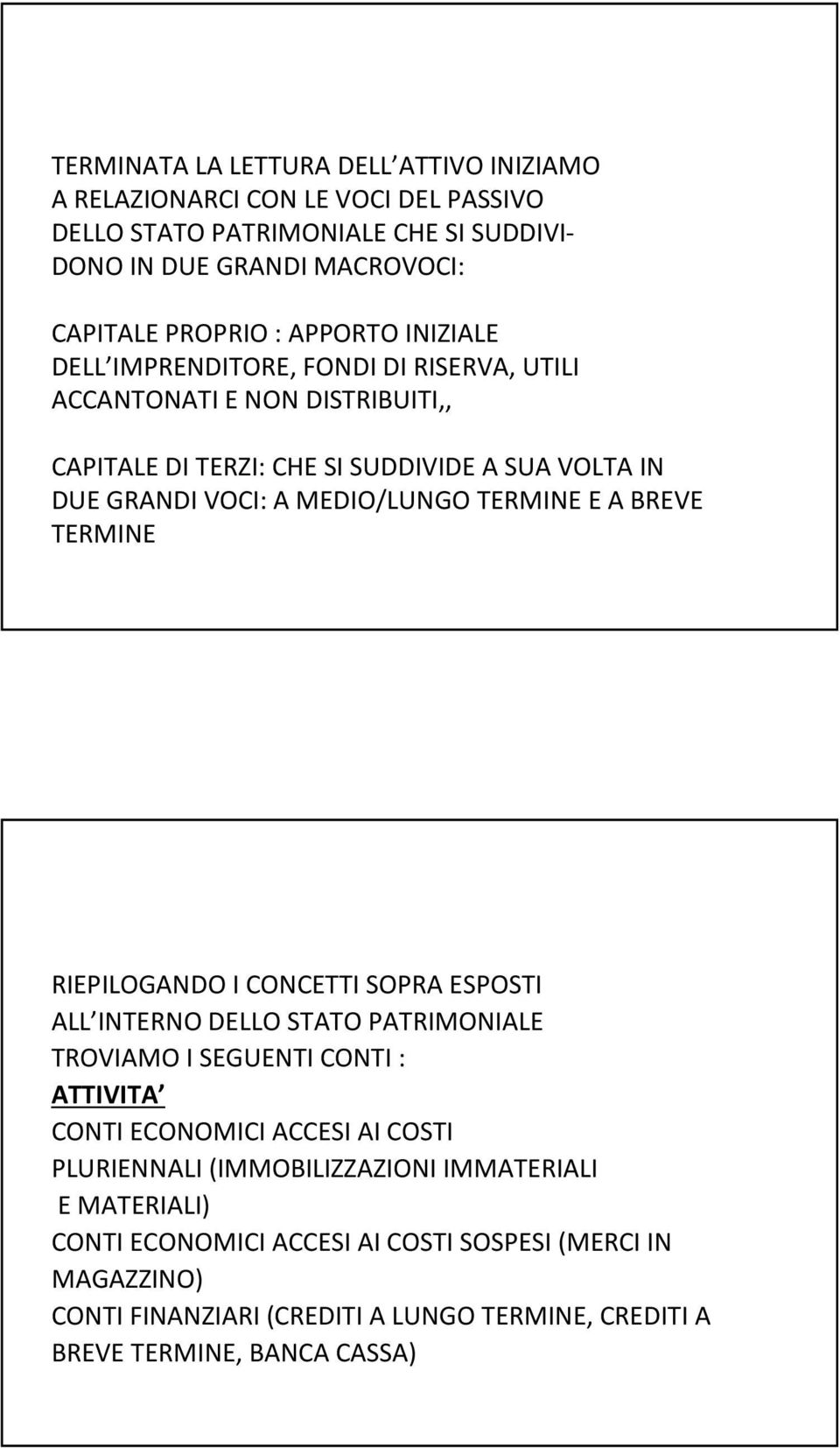 TERMINE E A BREVE TERMINE RIEPILOGANDO I CONCETTI SOPRA ESPOSTI ALL INTERNO DELLO STATO PATRIMONIALE TROVIAMO I SEGUENTI CONTI : ATTIVITA CONTI ECONOMICI ACCESI AI COSTI