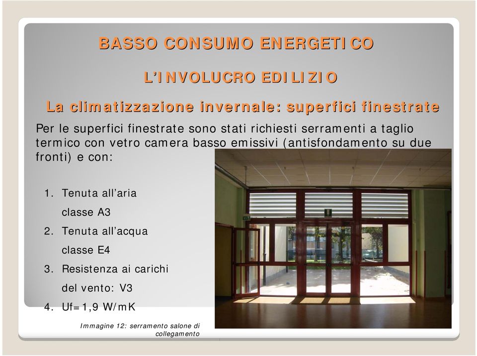 emissivi (antisfondamento su due fronti) e con: 1. Tenuta all aria classe A3 2.