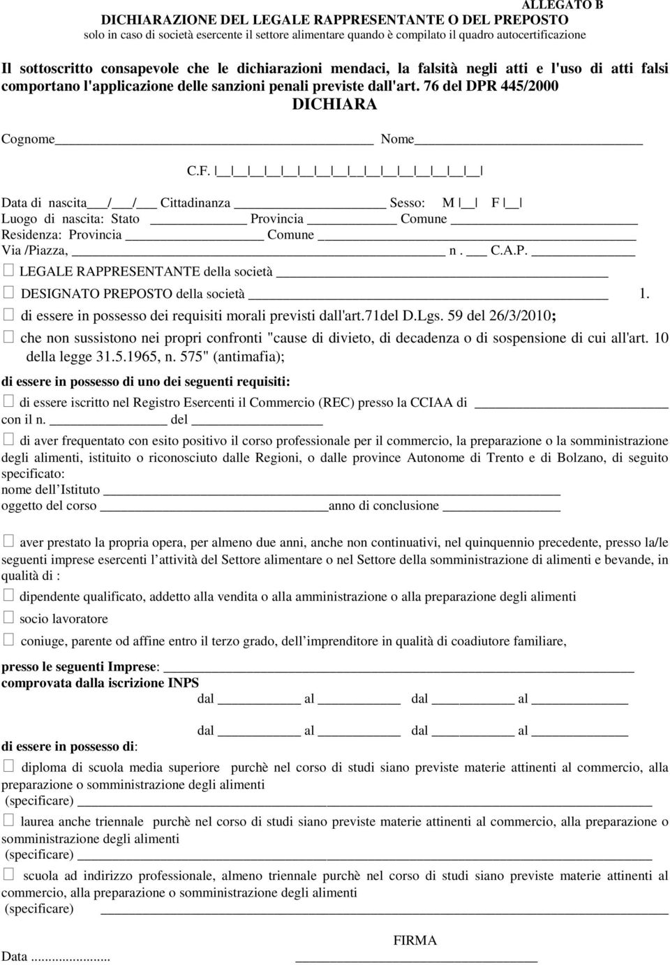 Data di nascita / / Cittadinanza Sesso: M F Luogo di nascita: Stato Provincia Comune Residenza: Provincia Comune Via /Piazza, n. C.A.P. LEGALE RAPPRESENTANTE della società DESIGNATO PREPOSTO della società 1.