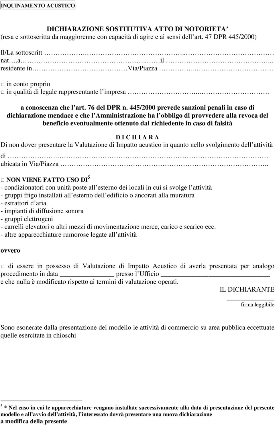 445/2000 prevede sanzioni penali in caso di dichiarazione mendace e che l Amministrazione ha l obbligo di provvedere alla revoca del beneficio eventualmente ottenuto dal richiedente in caso di