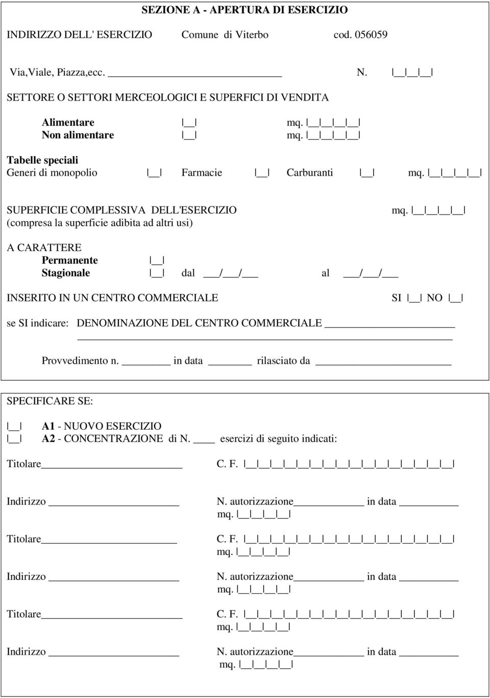 superficie adibita ad altri usi) A CARATTERE Permanente Stagionale dal / / al / / INSERITO IN UN CENTRO COMMERCIALE SI NO se SI indicare: DENOMINAZIONE DEL CENTRO COMMERCIALE Provvedimento n.