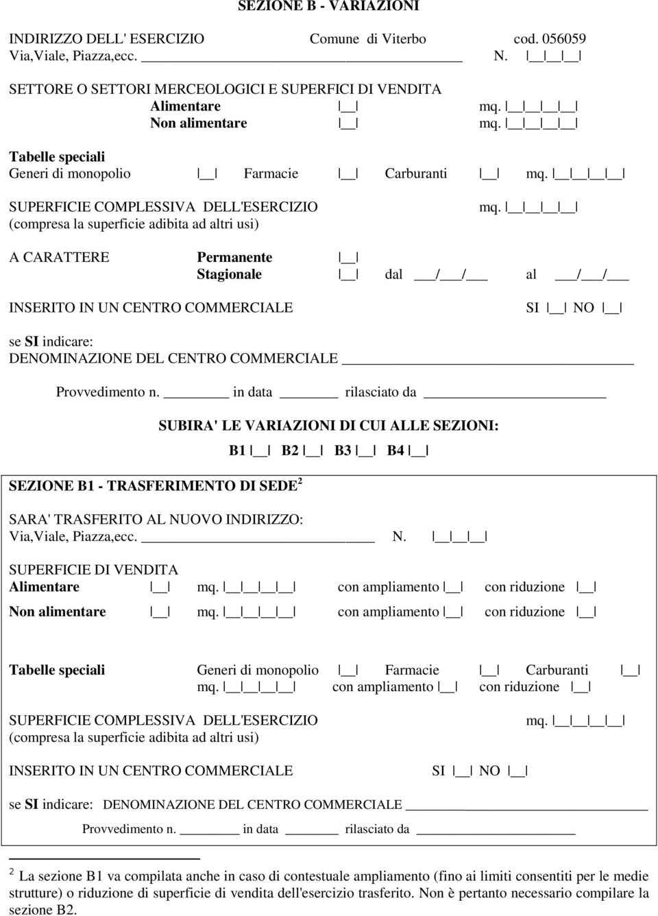 adibita ad altri usi) A CARATTERE Permanente Stagionale dal / / al / / INSERITO IN UN CENTRO COMMERCIALE SI NO se SI indicare: DENOMINAZIONE DEL CENTRO COMMERCIALE Provvedimento n.