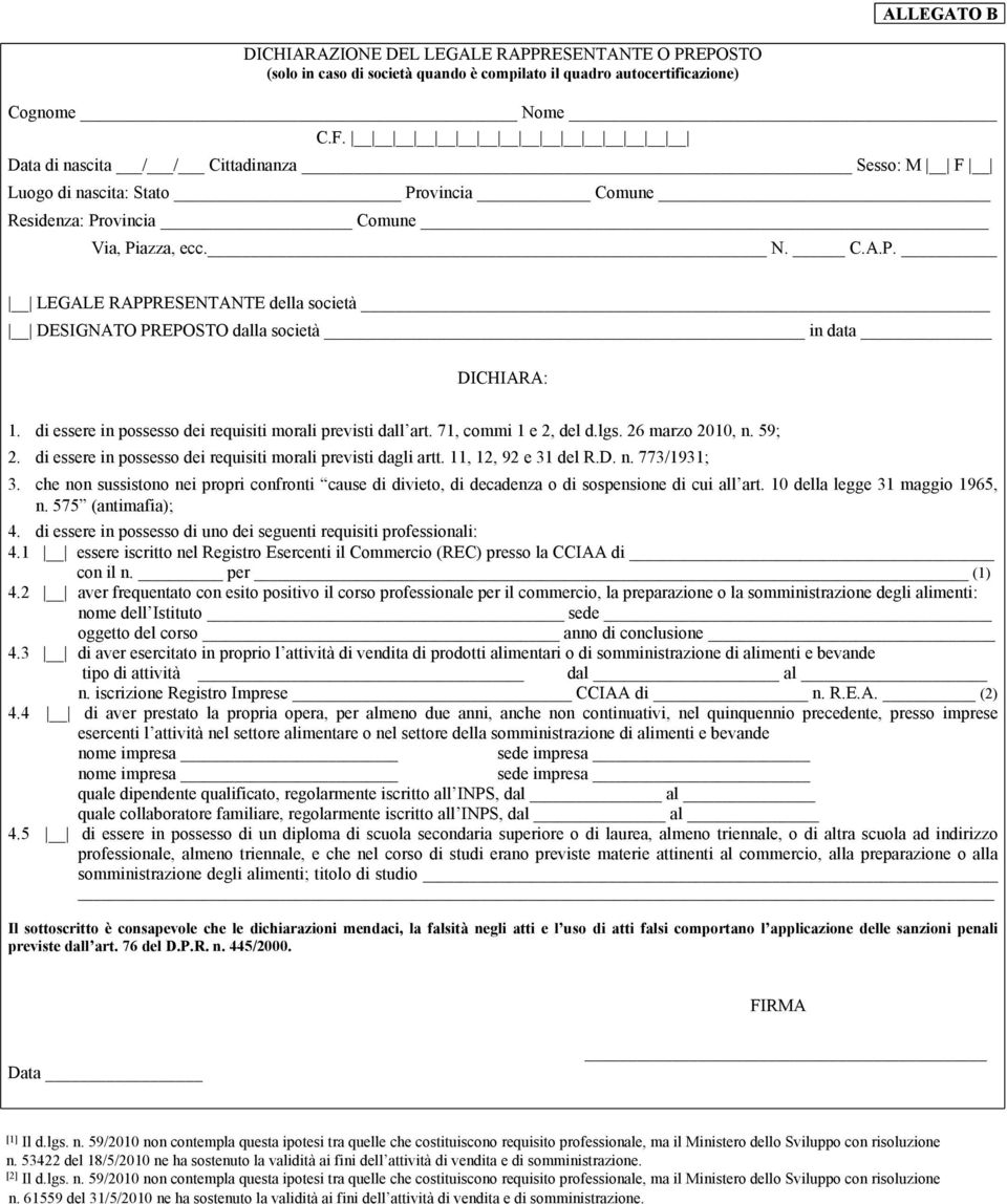 di essere in possesso dei requisiti morali previsti dall art. 71, commi 1 e 2, del d.lgs. 26 marzo 2010, n. 59; 2. di essere in possesso dei requisiti morali previsti dagli artt.