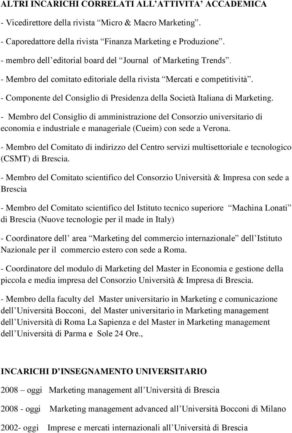 - Componente del Consiglio di Presidenza della Società Italiana di Marketing.