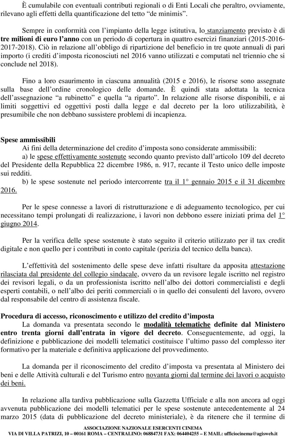 Ciò in relazione all obbligo di ripartizione del beneficio in tre quote annuali di pari importo (i crediti d imposta riconosciuti nel 2016 vanno utilizzati e computati nel triennio che si conclude