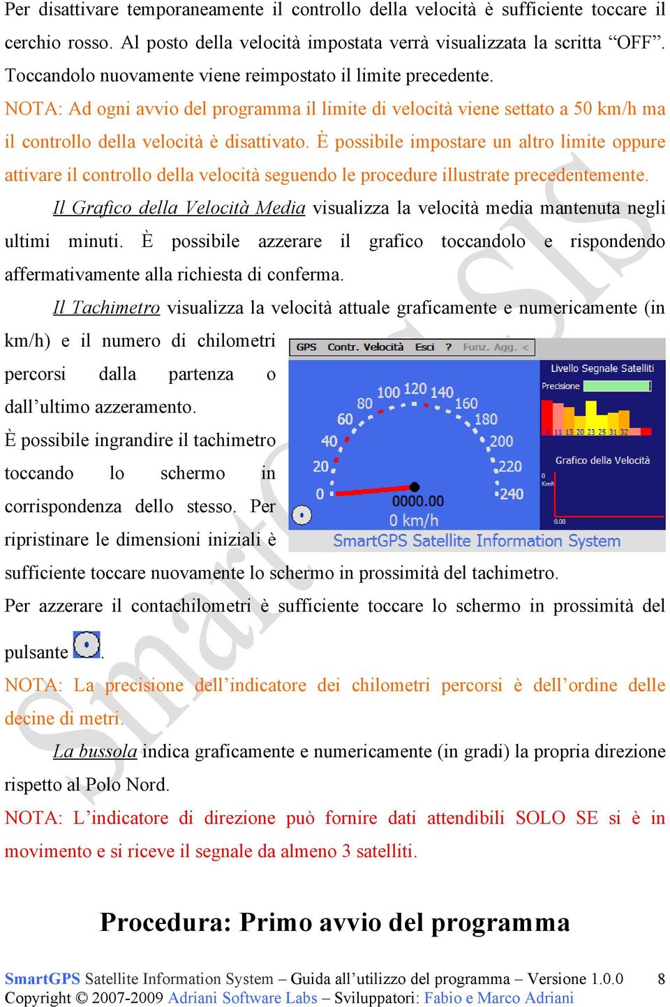 È possibile impostare un altro limite oppure attivare il controllo della velocità seguendo le procedure illustrate precedentemente.