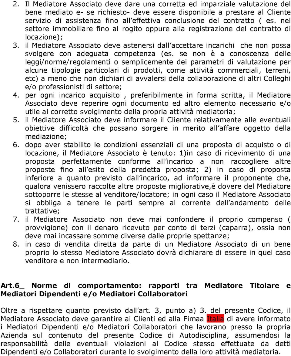 il Mediatore Associato deve astenersi dall accettare incarichi che non possa svolgere con adeguata competenza (es.