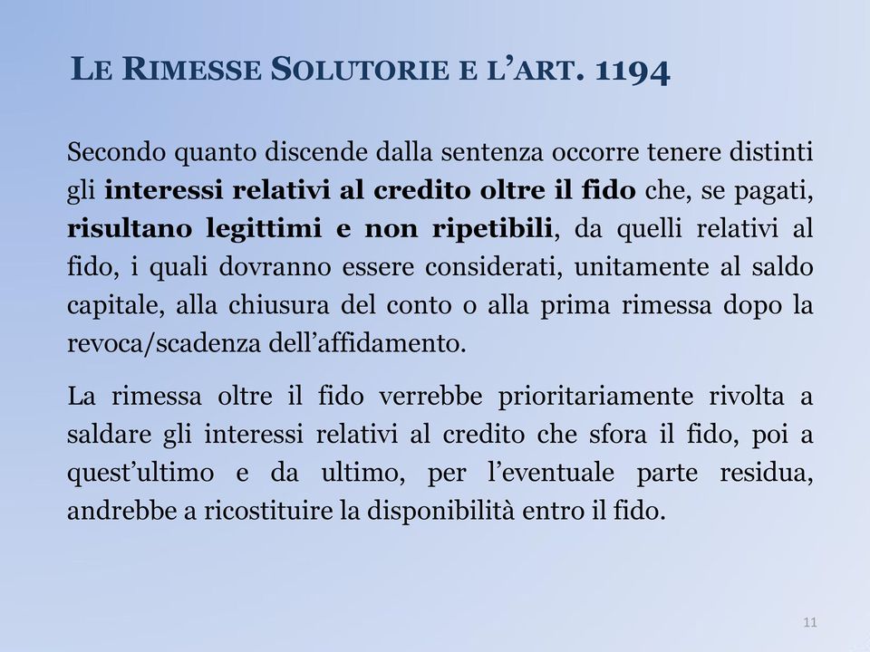 non ripetibili, da quelli relativi al fido, i quali dovranno essere considerati, unitamente al saldo capitale, alla chiusura del conto o alla prima rimessa