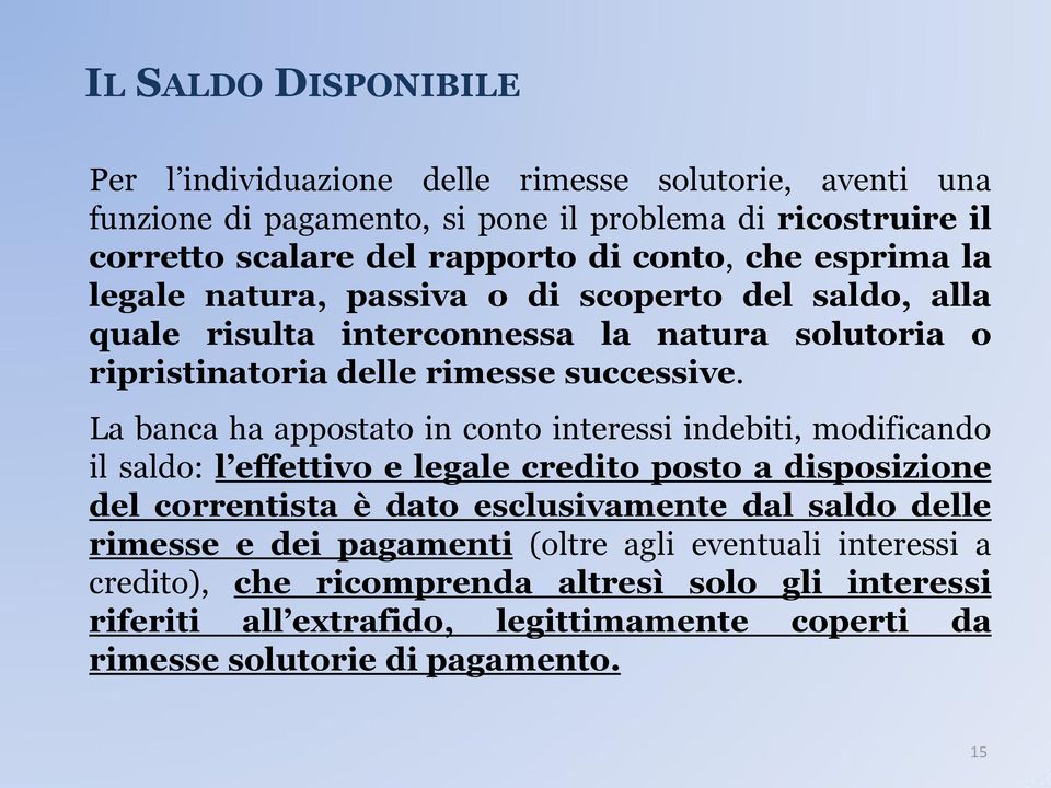 La banca ha appostato in conto interessi indebiti, modificando il saldo: l effettivo e legale credito posto a disposizione del correntista è dato esclusivamente dal saldo delle