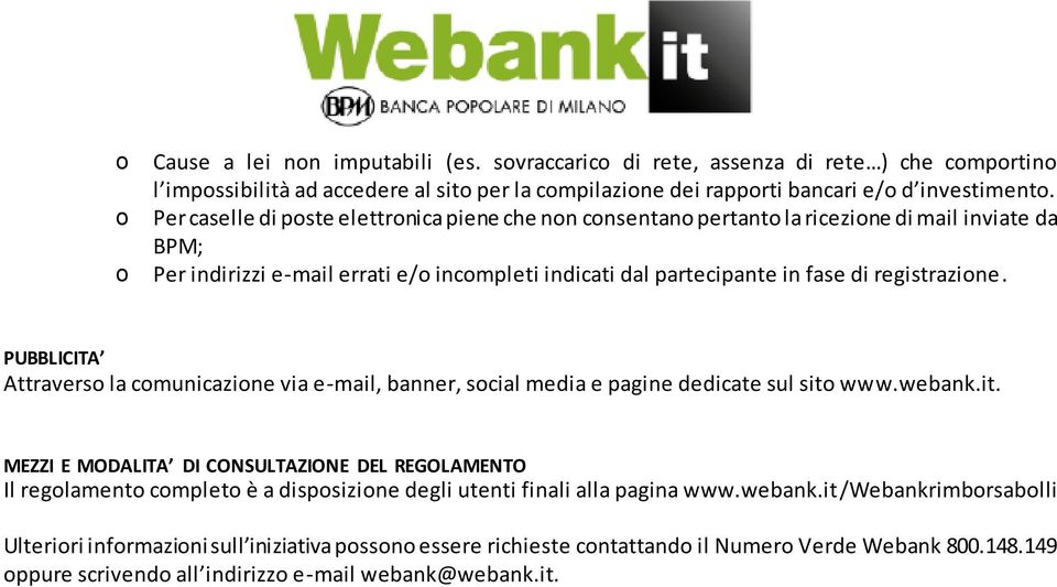 registrazione. PUBBLICITA Attraverso la comunicazione via e-mail, banner, social media e pagine dedicate sul sito