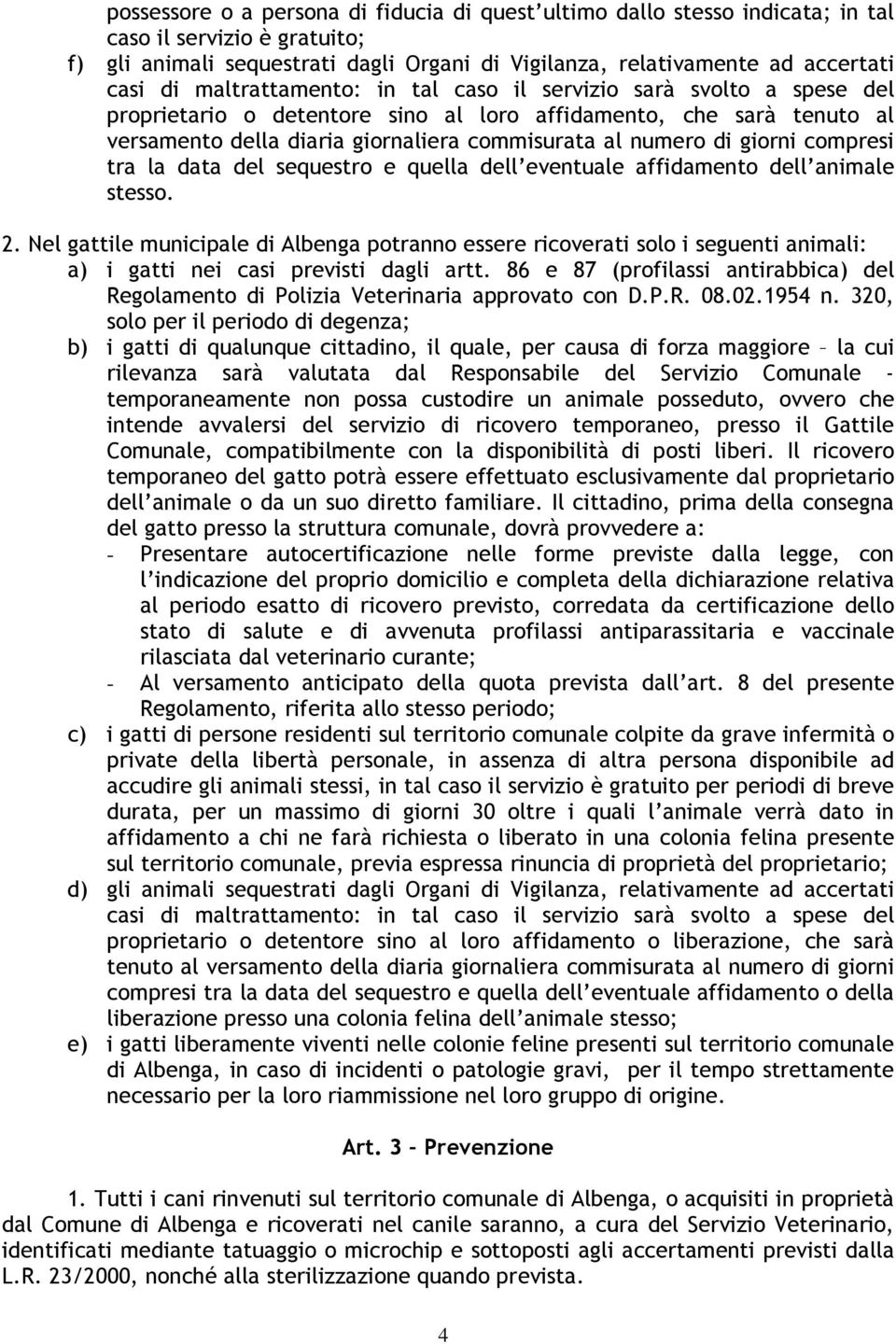 giorni compresi tra la data del sequestro e quella dell eventuale affidamento dell animale stesso. 2.