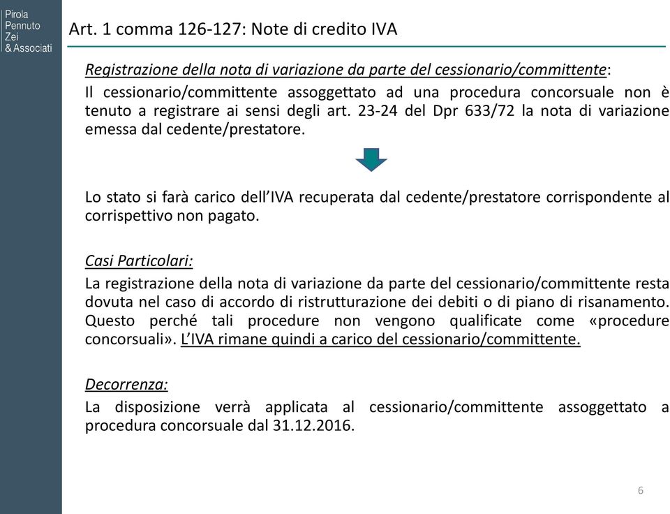 Casi Particolari: La registrazione della nota di variazione da parte del cessionario/committente resta dovuta nel caso di accordo di ristrutturazione dei debiti o di piano di risanamento.