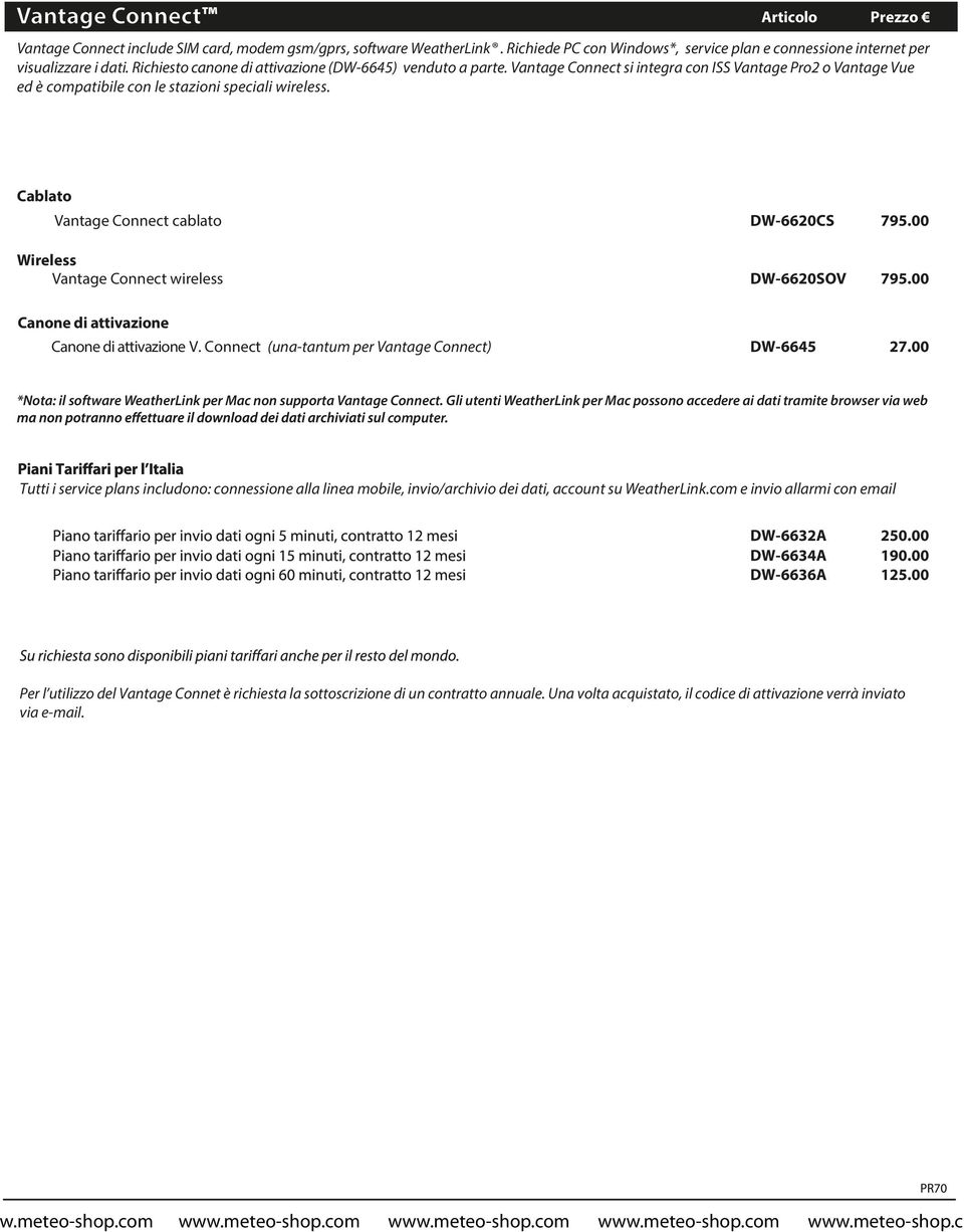 Cablato Vantage Connect cablato DW-6620CS 795.00 Vantage Connect wireless DW-6620SOV 795.00 Canone di attivazione Canone di attivazione V. Connect (una-tantum per Vantage Connect) DW-6645 27.
