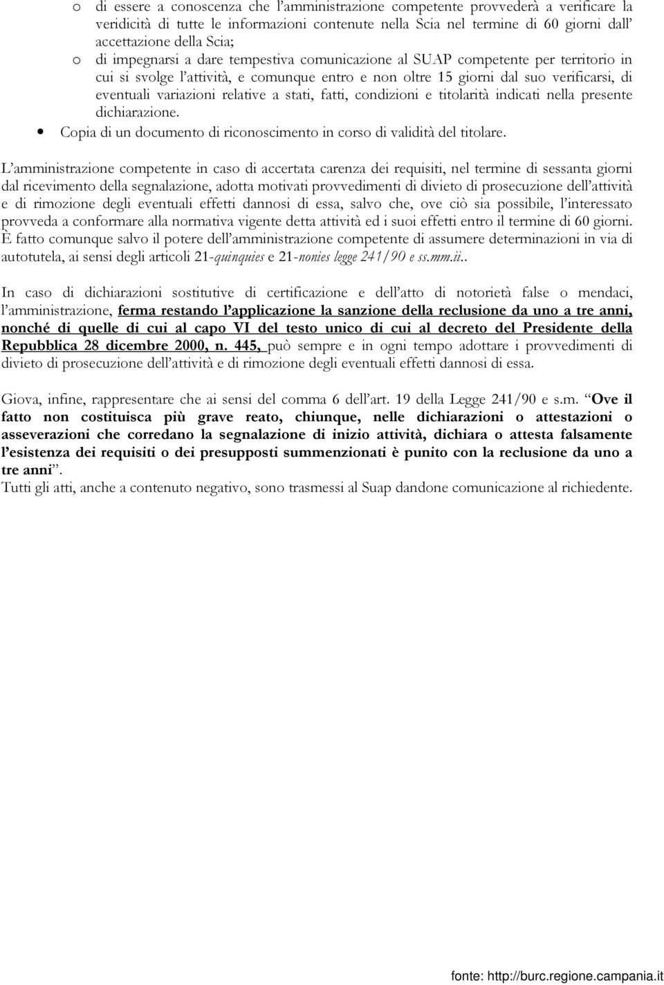 relative a stati, fatti, condizioni e titolarità indicati nella presente dichiarazione. Copia di un documento di riconoscimento in corso di validità del titolare.