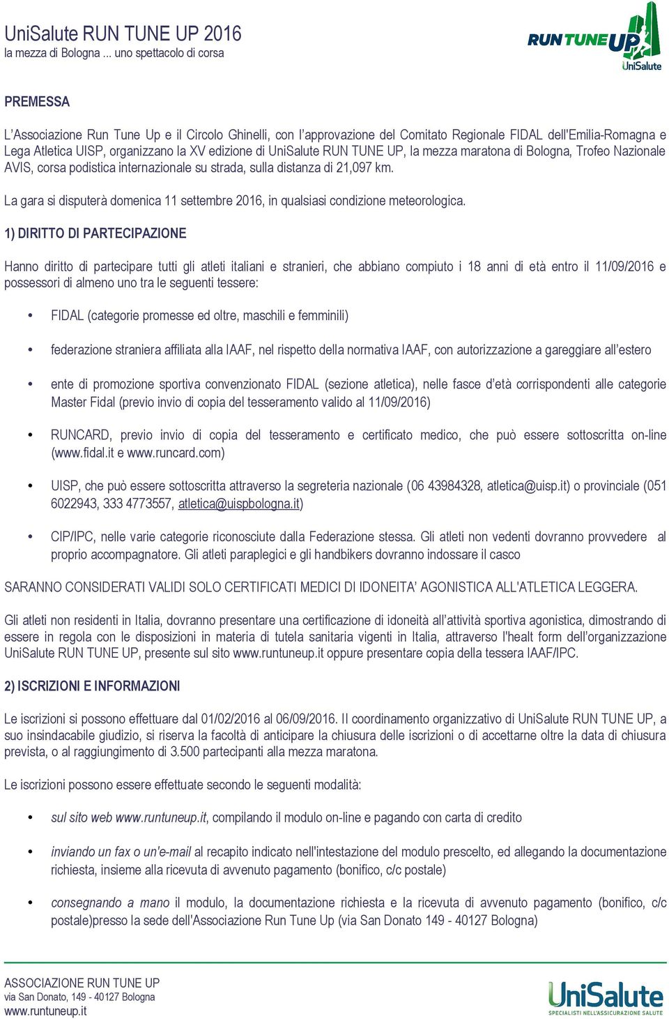 La gara si disputerà domenica 11 settembre 2016, in qualsiasi condizione meteorologica.