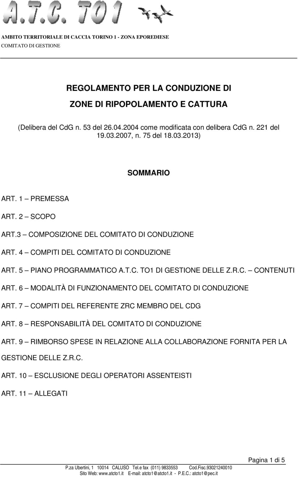 6 MODALITÀ DI FUNZIONAMENTO DEL COMITATO DI CONDUZIONE ART. 7 COMPITI DEL REFERENTE ZRC MEMBRO DEL CDG ART. 8 RESPONSABILITÀ DEL COMITATO DI CONDUZIONE ART.