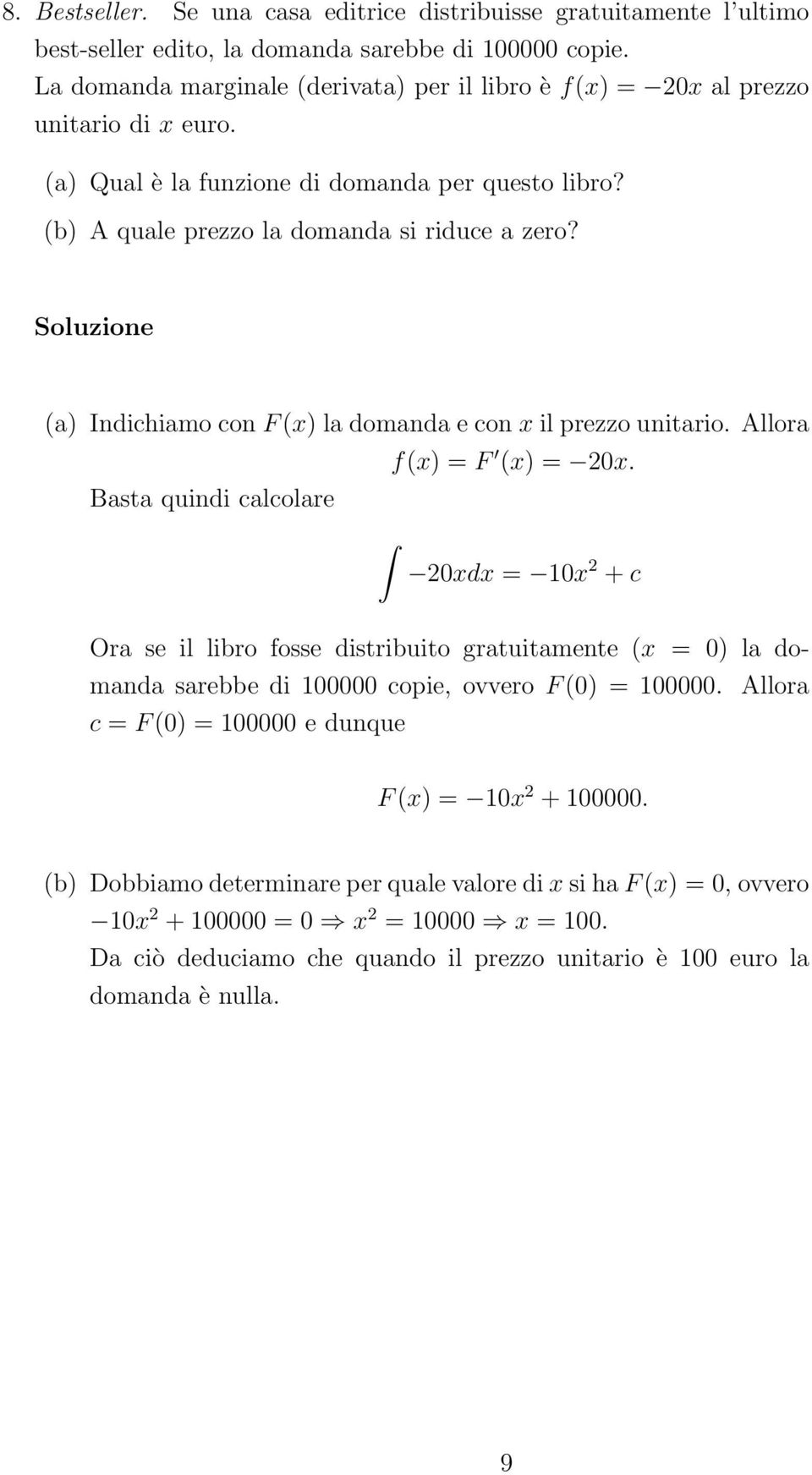 Soluzione (a) Indichiamo con F (x) la domanda e con x il prezzo unitario. Allora f(x) = F (x) = 2x.