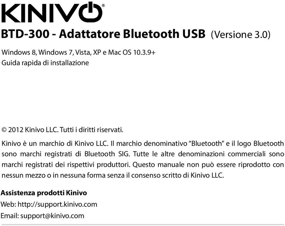 Il marchio denominativo Bluetooth e il logo Bluetooth sono marchi registrati di Bluetooth SIG.