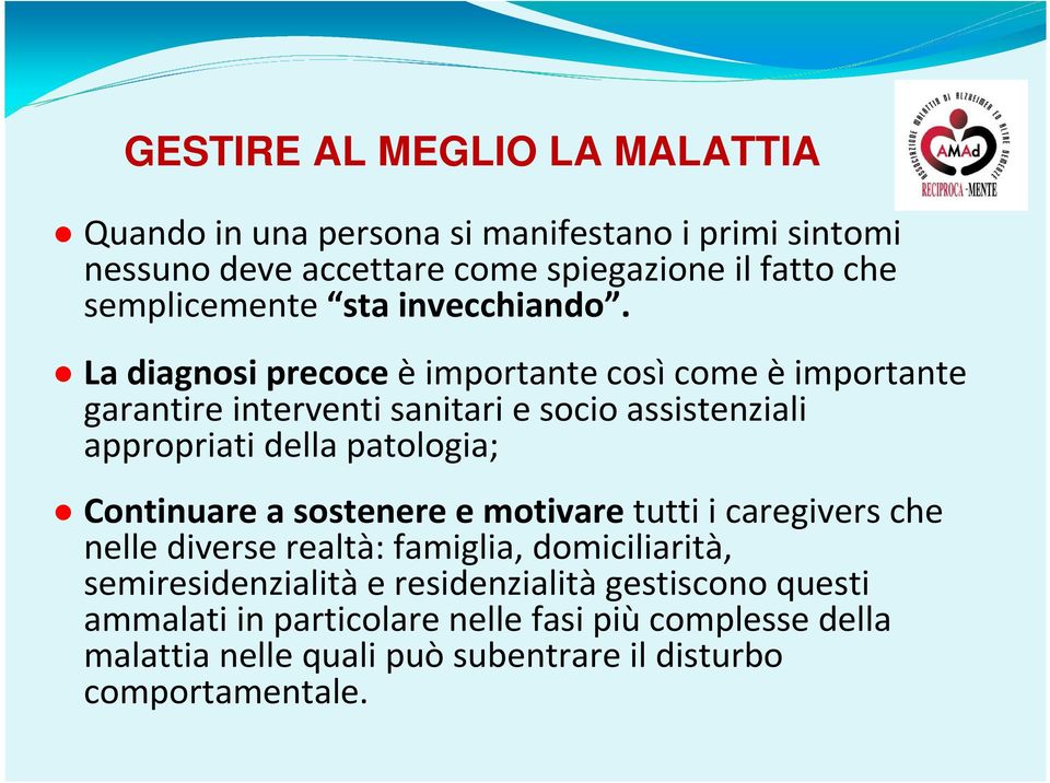 La diagnosi precoce èimportante cosìcome èimportante garantire interventi sanitari e socio assistenziali appropriati della patologia;