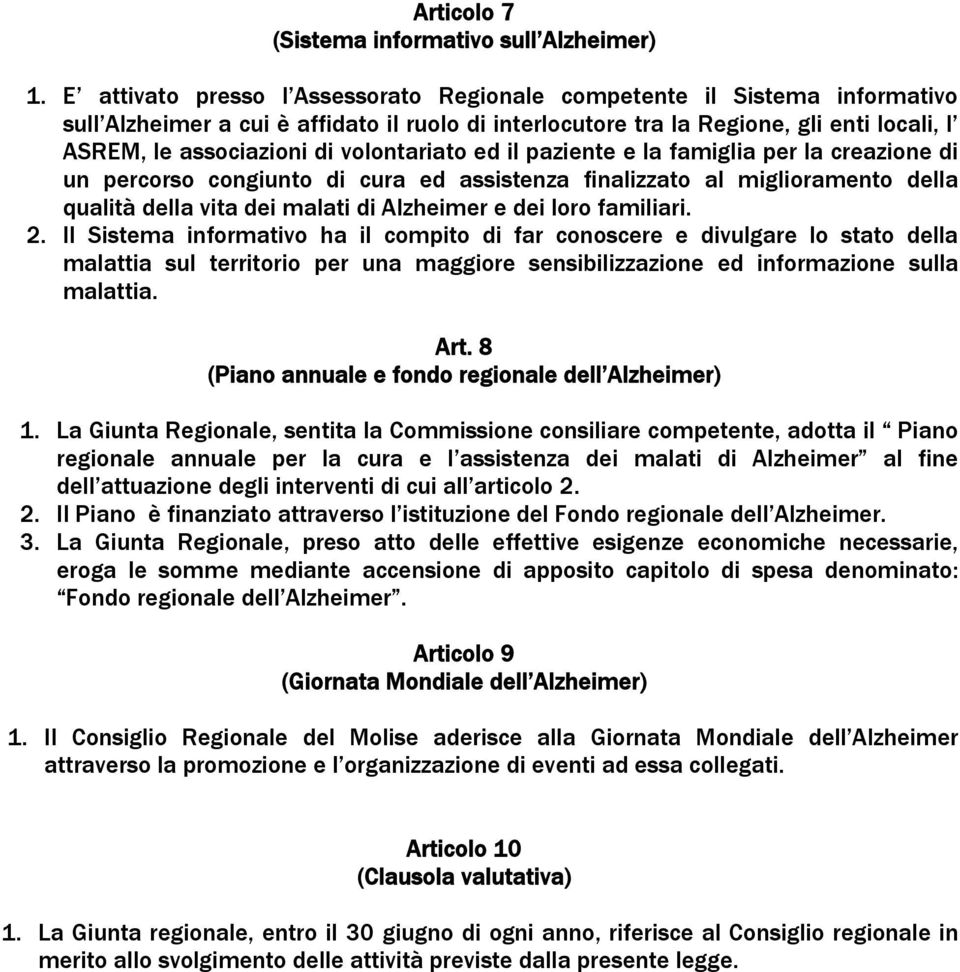 volontariato ed il paziente e la famiglia per la creazione di un percorso congiunto di cura ed assistenza finalizzato al miglioramento della qualità della vita dei malati di Alzheimer e dei loro