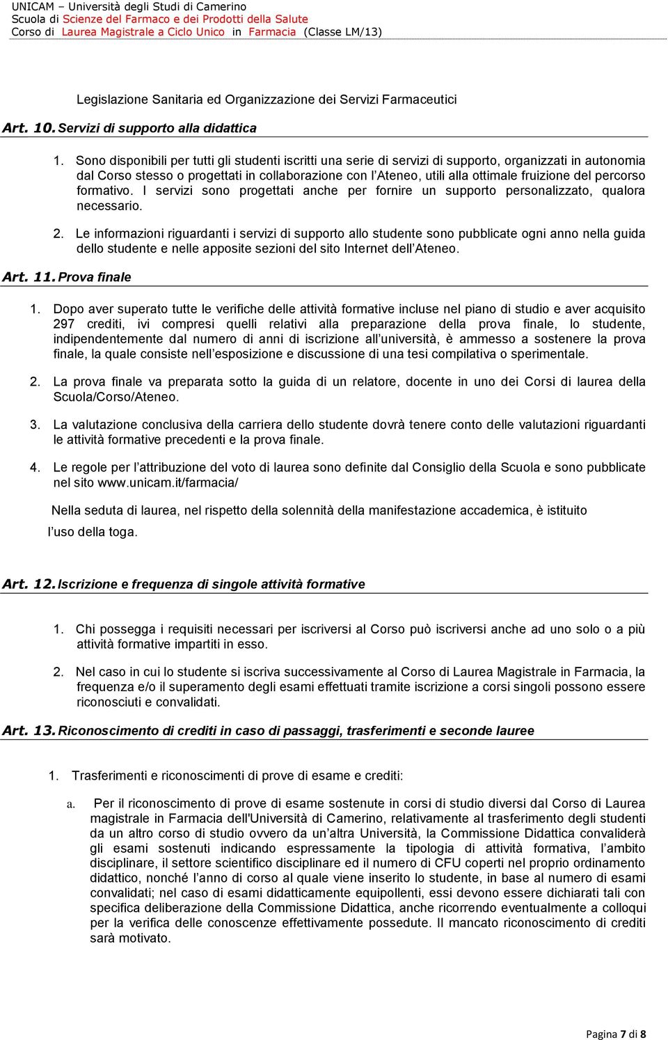 del percorso formativo. I servizi sono progettati anche per fornire un supporto personalizzato, qualora necessario. 2.