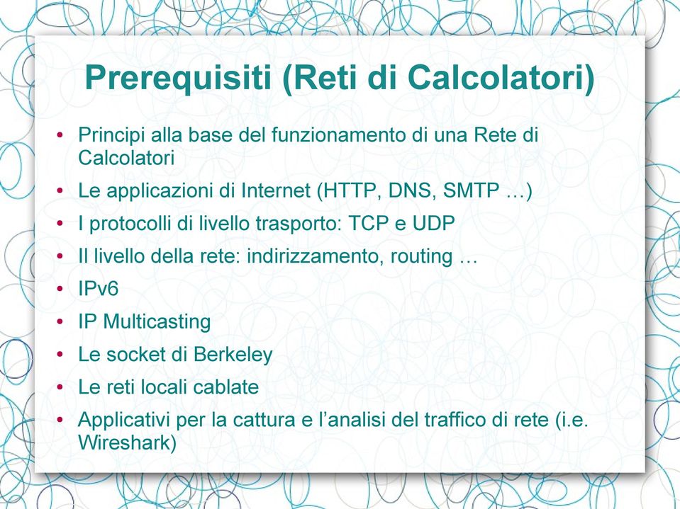 TCP e UDP Il livello della rete: indirizzamento, routing IPv6 IP Multicasting Le socket di