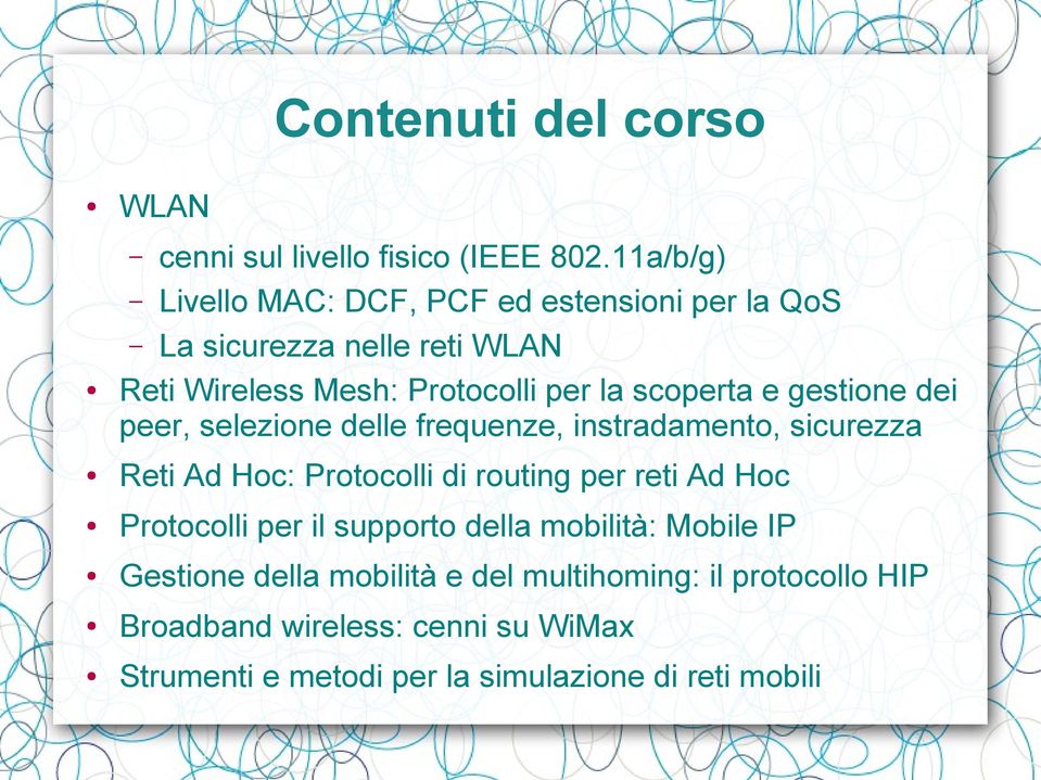 scoperta e gestione dei peer, selezione delle frequenze, instradamento, sicurezza Reti Ad Hoc: Protocolli di routing per reti Ad