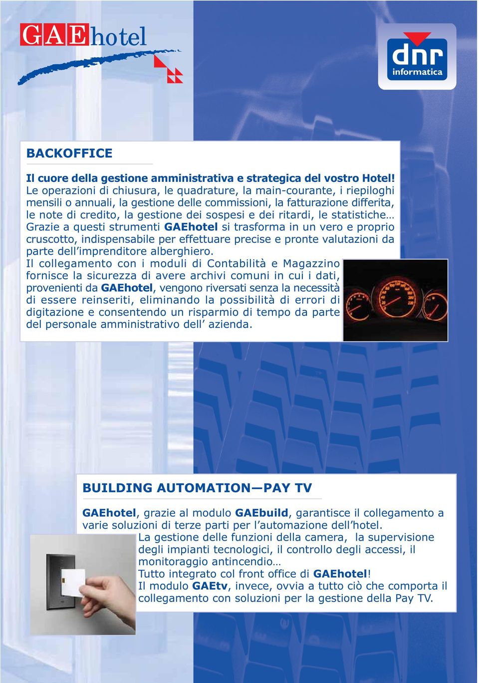 ritardi, le statistiche Grazie a questi strumenti GAEhotel si trasforma in un vero e proprio cruscotto, indispensabile per effettuare precise e pronte valutazioni da parte dell imprenditore