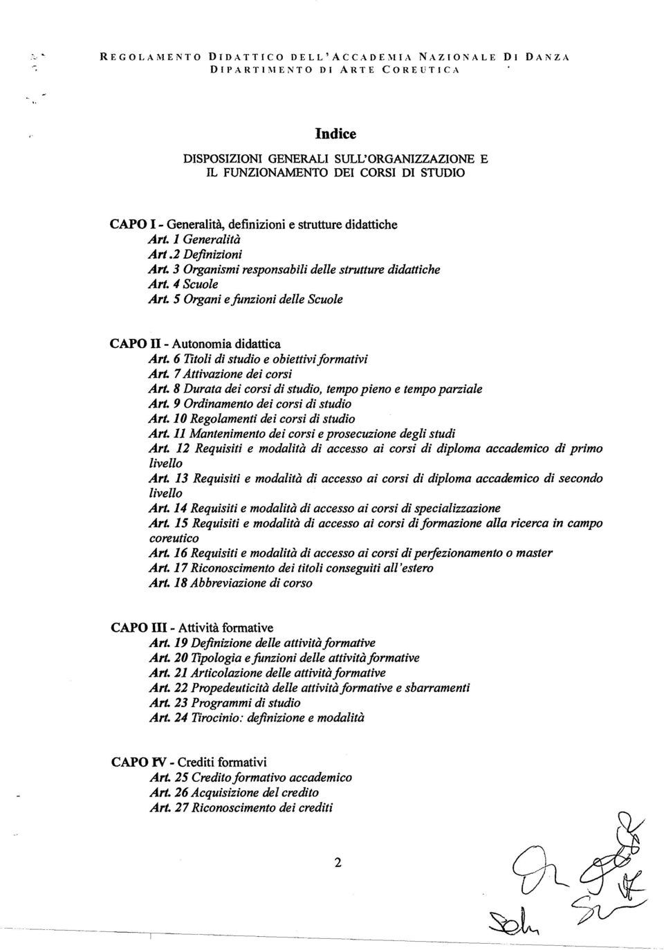 6 Titoli di studio e obiettivi formativi Art. 7Attivazione dei corsi Art. 8 Durata dei corsi di studio, tempo pieno e tempo parziale Art. 9 Ordinamento dei corsi di studio Art.