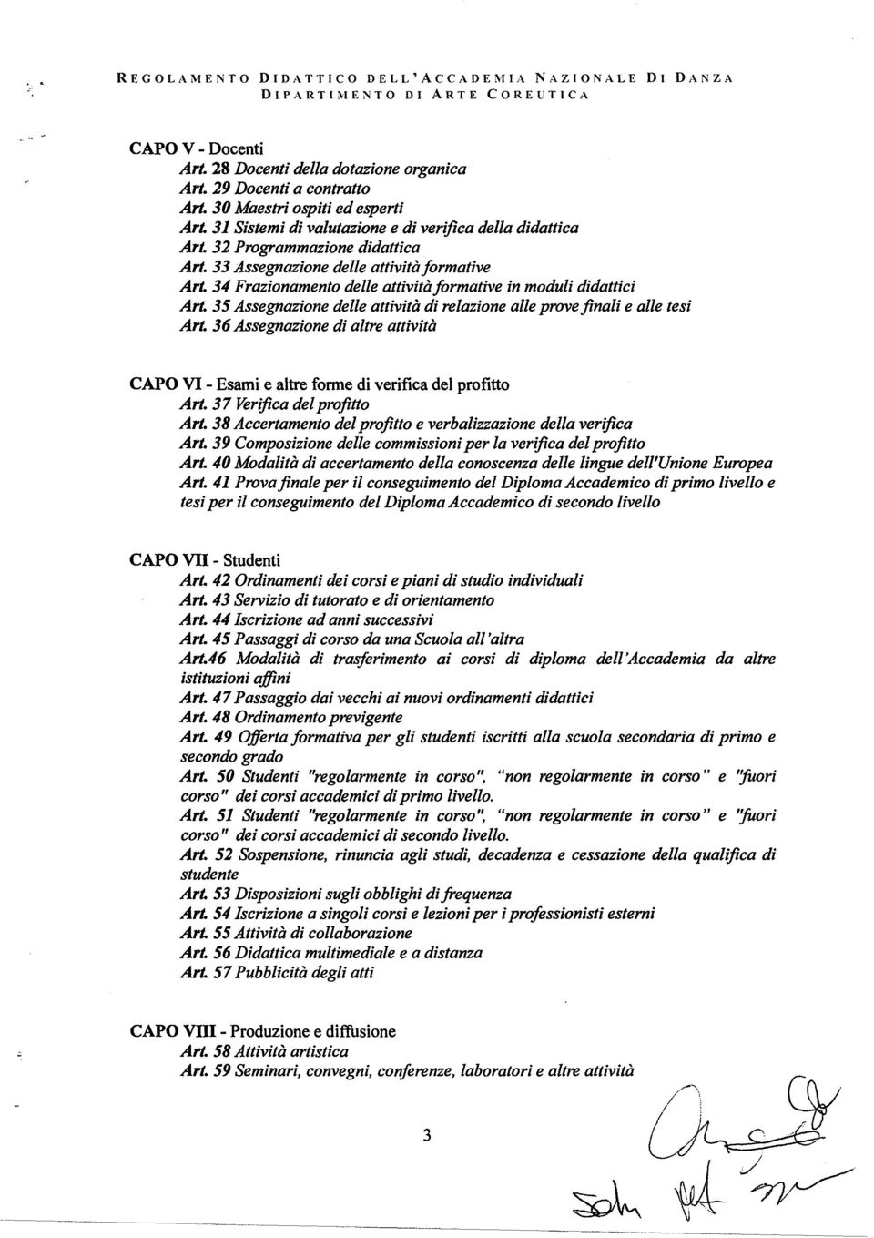 34 Frazionamento delle attività formative in moduli didattici Art. 35 Assegnazione delle attività di relazione alle prove finali e alle tesi Art.