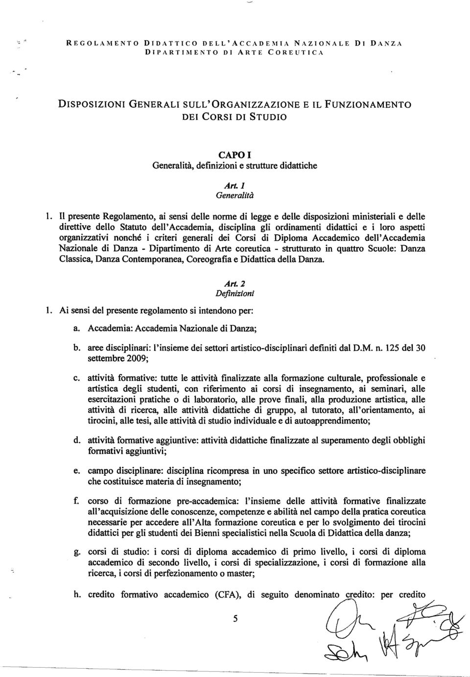 aspetti organizzativi nonché i criteri generali dei Corsi di Diploma Accademico dell'accademia Nazionale di Danza - Dipartimento di Arte coreutica - strutturato in quattro Scuole: Danza Classica,