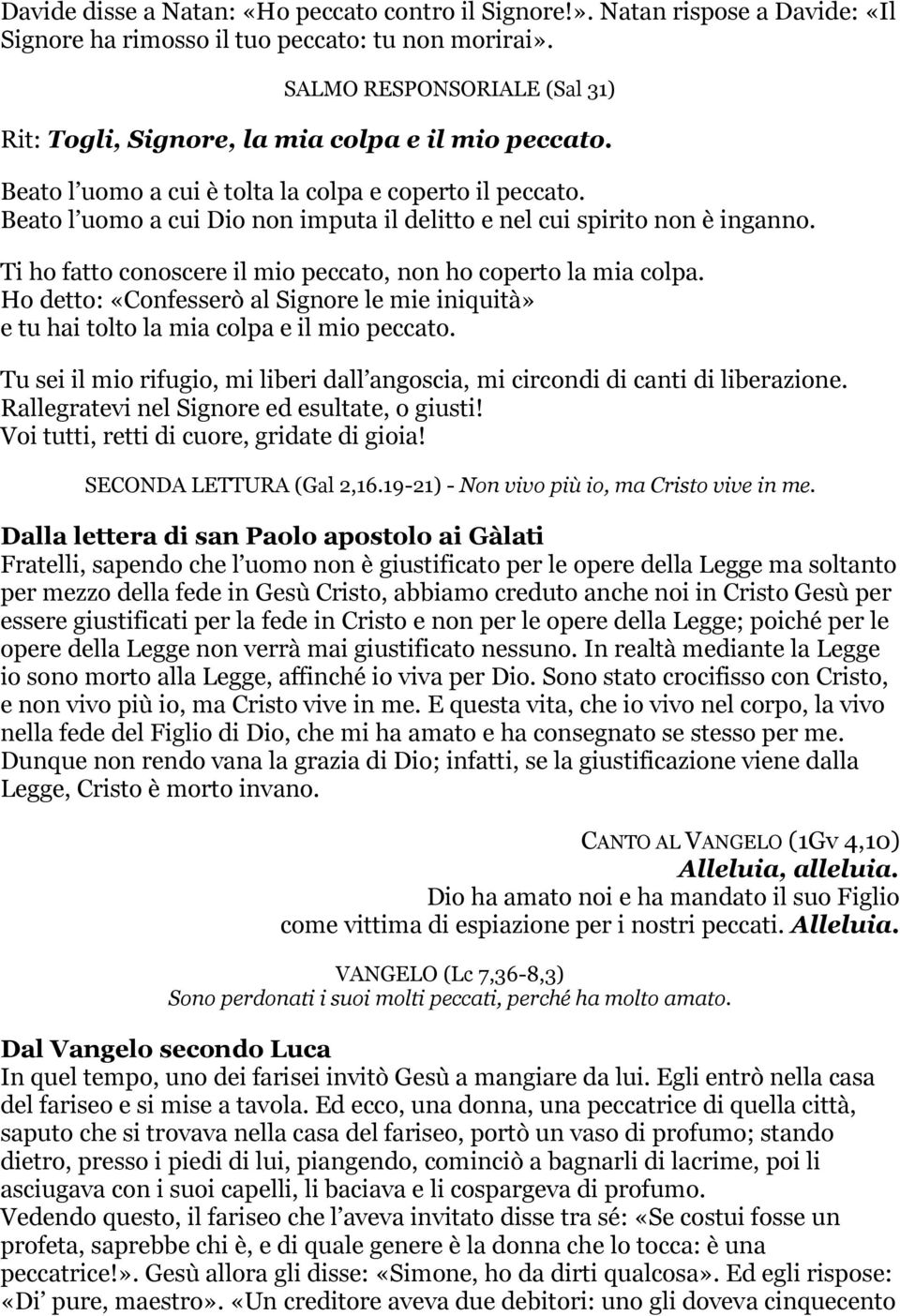 Beato l uomo a cui Dio non imputa il delitto e nel cui spirito non è inganno. Ti ho fatto conoscere il mio peccato, non ho coperto la mia colpa.