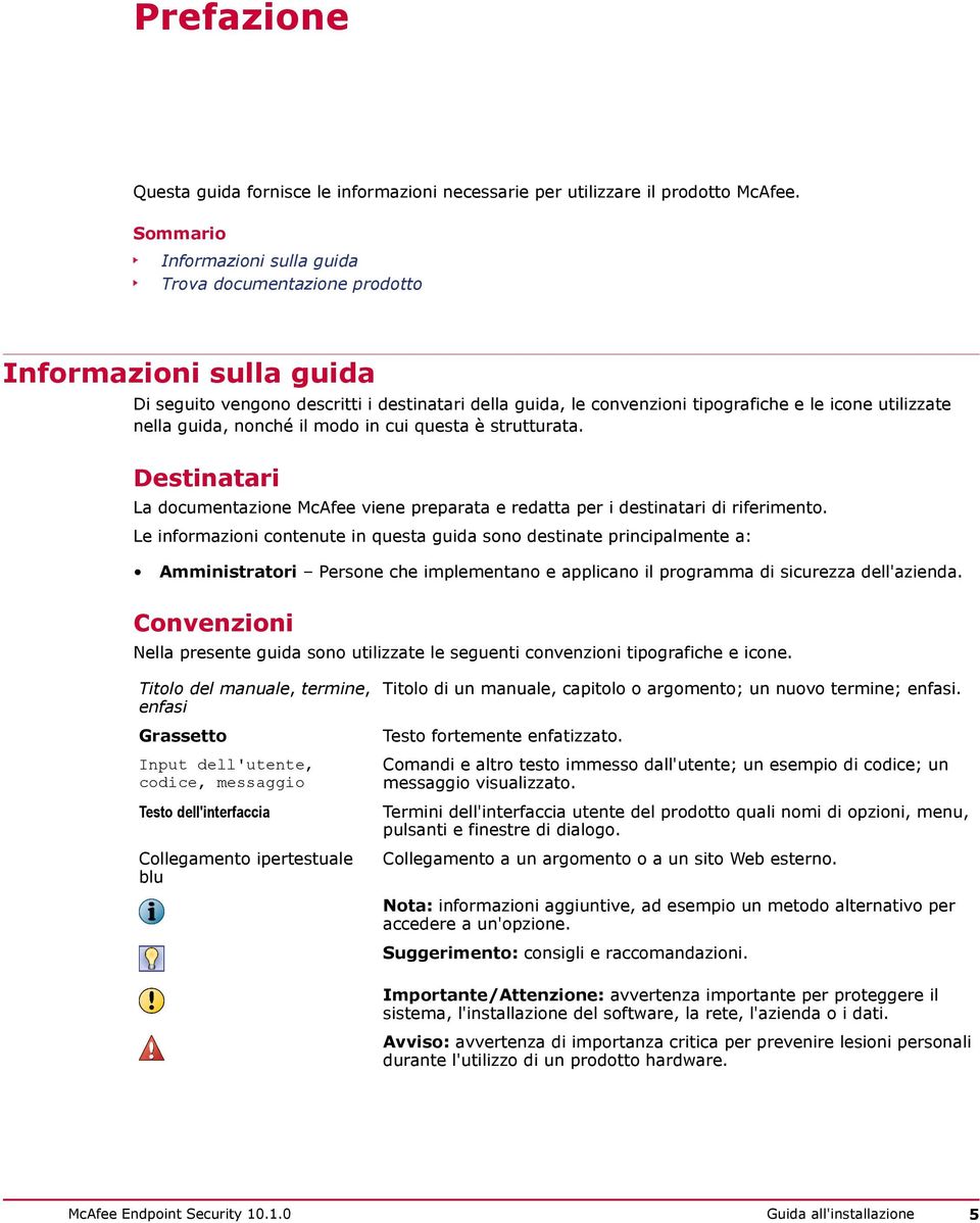 nella guida, nonché il modo in cui questa è strutturata. Destinatari La documentazione McAfee viene preparata e redatta per i destinatari di riferimento.