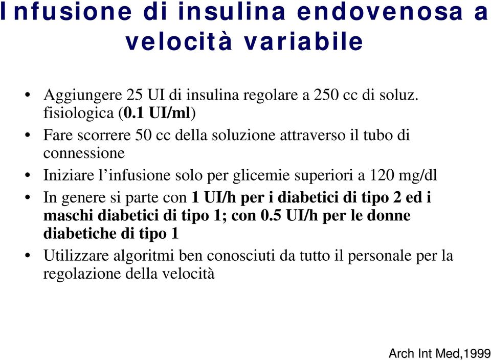 a 120 mg/dl In genere si parte con 1 UI/h per i diabetici di tipo 2 ed i maschi diabetici di tipo 1; con 0.