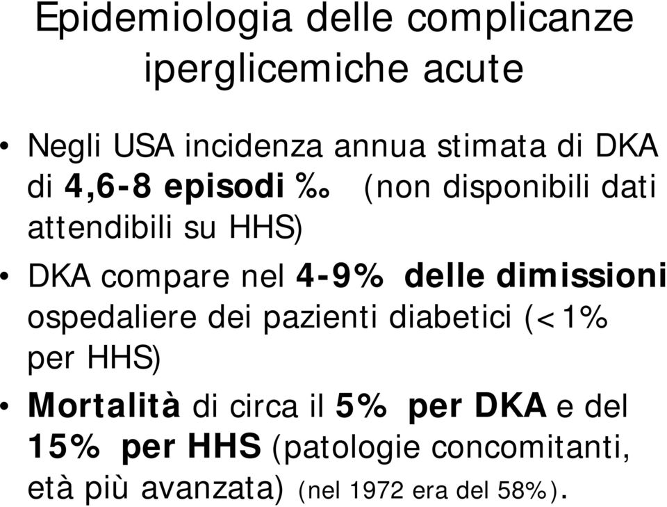 dimissioni ospedaliere dei pazienti diabetici (<1% per HHS) Mortalità di circa il 5% per